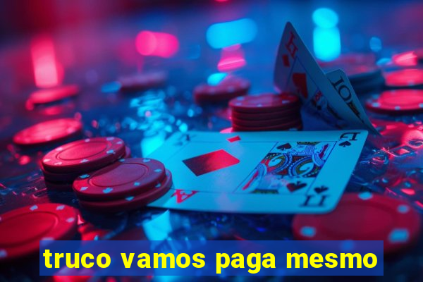 truco vamos paga mesmo